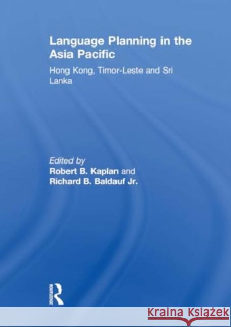 Language Planning in the Asia Pacific: Hong Kong, Timor-Leste and Sri Lanka Robert Kaplan Richard Baldauf 9781032924816 Routledge - książka