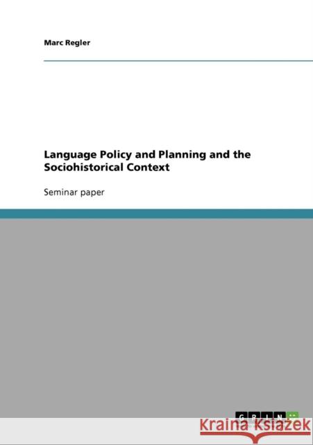 Language Policy and Planning and the Sociohistorical Context Marc Regler 9783638647113 Grin Verlag - książka