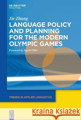 Language Policy and Planning for the Modern Olympic Games Zhang, Jie 9781614516866 Walter de Gruyter - książka
