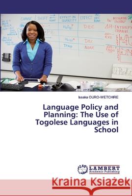 Language Policy and Planning: The Use of Togolese Languages in School OURO-WETCHIRE, Issaka 9786202527774 LAP Lambert Academic Publishing - książka
