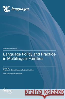 Language Policy and Practice in Multilingual Families Anastassia Zabrodskaja Natalia Ringblom 9783725849314 Mdpi AG - książka