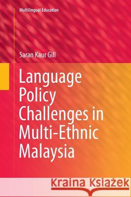 Language Policy Challenges in Multi-Ethnic Malaysia Saran Kaur Gill 9789402403046 Springer - książka