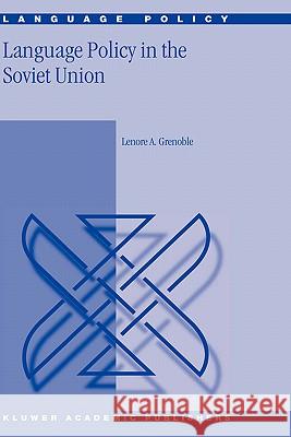 Language Policy in the Soviet Union Lenore A. Grenoble L. a. Grenoble 9781402012983 Springer - książka