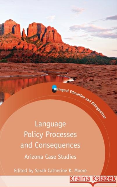 Language Policy Processes and Consequences: Arizona Case Studies Moore, Sarah C. K. 9781783091942 Multilingual Matters Limited - książka