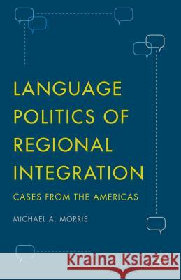 Language Politics of Regional Integration: Cases from the Americas Morris, Michael A. 9781137567826 Palgrave MacMillan - książka