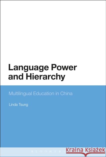 Language Power and Hierarchy: Multilingual Education in China Linda Tsung 9781474283441 Bloomsbury Academic - książka