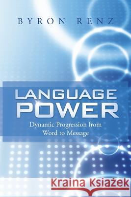 Language Power: Dynamic Progression from Word to Message Renz, Byron 9781475971460 iUniverse.com - książka