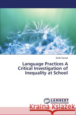 Language Practices A Critical Investigation of Inequality at School Harnett Bridin 9783659797323 LAP Lambert Academic Publishing - książka