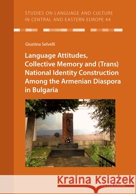 Language Practices and (Trans)National Identity Construction Among the Armenian Diaspora of Bulgaria Christian Vo? Giustina Selvelli 9783631884461 Peter Lang Gmbh, Internationaler Verlag Der W - książka