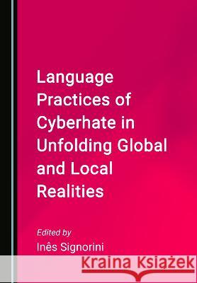 Language Practices of Cyberhate in Unfolding Global and Local Realities Ines Signorini   9781527598775 Cambridge Scholars Publishing - książka