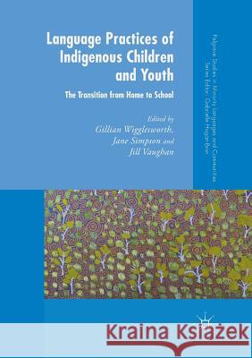 Language Practices of Indigenous Children and Youth: The Transition from Home to School Wigglesworth, Gillian 9781349956197 Palgrave MacMillan - książka