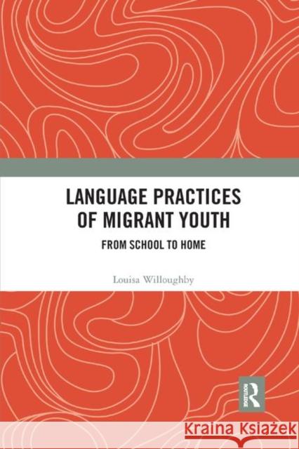 Language Practices of Migrant Youth: From School to Home Louisa Willoughby 9780367891480 Routledge - książka