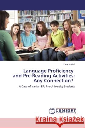 Language Proficiency and Pre-Reading Activities: Any Connection? Amini, Yaser 9783845433516 LAP Lambert Academic Publishing - książka
