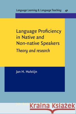 Language Proficiency in Native and Non-Native Speakers: Theory and Research Jan H. Hulstijn   9789027213242 John Benjamins Publishing Co - książka