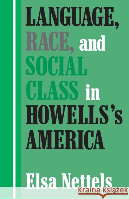 Language, Race, and Social Class in Howells's America Elsa Nettels   9780813160290 University Press of Kentucky - książka