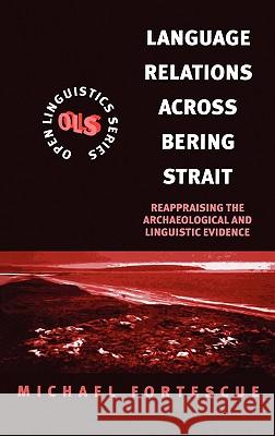 Language Relations Across the Bering Strait: Reappraising the Archaeological and Linguistic Evidence Michael Fortesue 9780304703302  - książka