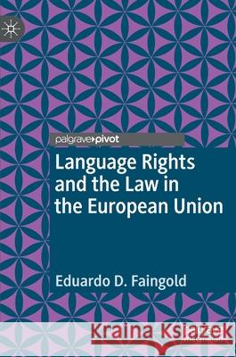 Language Rights and the Law in the European Union Eduardo D. Faingold 9783030330118 Palgrave Pivot - książka