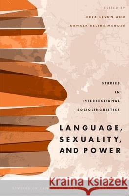 Language, Sexuality, and Power: Studies in Intersectional Sociolinguistics Erez Levon Ronald Beline Mendes 9780190210366 Oxford University Press, USA - książka