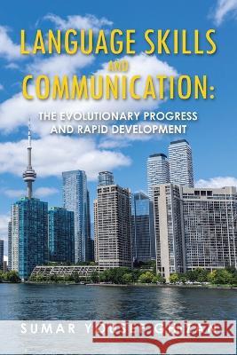 Language Skills and Communication: The Evolutionary Progress and Rapid Development Sumar Yousef Ghizan 9781669857549 Xlibris Us - książka