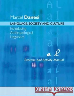 Language, Society, and Culture: Exercise and Activity Manual Marcel Danesi   9781551303529 Brown Bear Press - książka