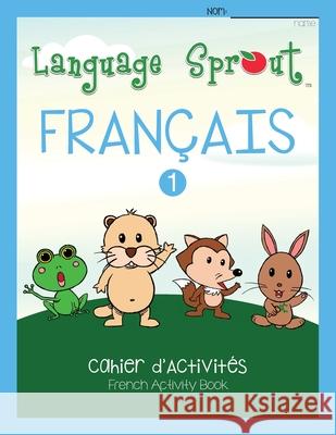 Language Sprout French Workbook: Level One Rebecca Wilson Schwengber Katrin Haerterich 9781633540224 Language Sprout LLC - książka