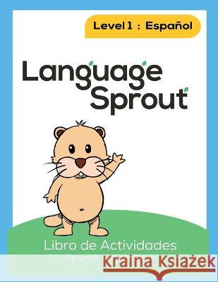 Language Sprout Spanish Workbook: Level One Rebecca Wilson Schwengber 9781633545083 Language Sprout LLC - książka