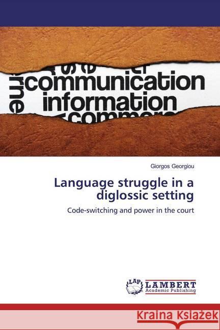 Language struggle in a diglossic setting : Code-switching and power in the court Georgiou, Giorgos 9783330342323 LAP Lambert Academic Publishing - książka