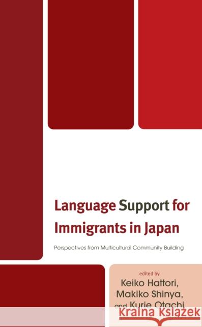 Language Support for Immigrants in Japan: Perspectives from Multicultural Community Building  9781666910216 Lexington Books - książka