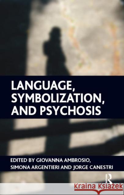 Language, Symbolization, and Psychosis Giovanna Ambrosio Simona Argentieri Jorge Canestri 9780367324926 Routledge - książka