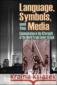 Language, Symbols, and the Media: Communication in the Aftermath of the World Trade Center Attack Robert E. Jr. Denton 9781138526891 Routledge - książka