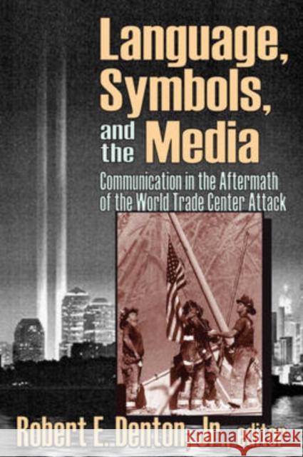 Language, Symbols, and the Media: Communication in the Aftermath of the World Trade Center Attack Denton 9781412805513 Transaction Publishers - książka
