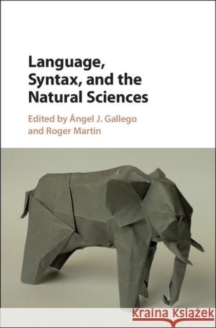 Language, Syntax, and the Natural Sciences Angel J. Gallego Roger Martin 9781107152946 Cambridge University Press - książka