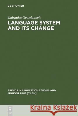 Language System and Its Change: On Theory and Testability Gvozdanovic, Jadranka 9783110104776 Walter de Gruyter - książka