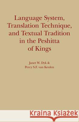 Language System, Translation Technique, and Textual Tradition in the Peshitta of Kings Janet W. Dyk Percy S. F. Keulen 9789004241985 Brill Academic Publishers - książka