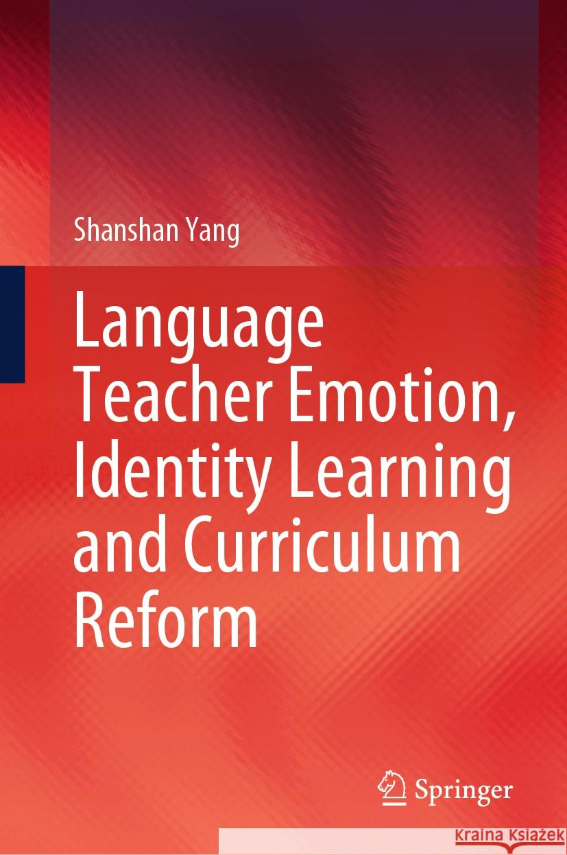 Language Teacher Emotion, Identity Learning and Curriculum Reform Shanshan Yang 9789819997411 Springer - książka
