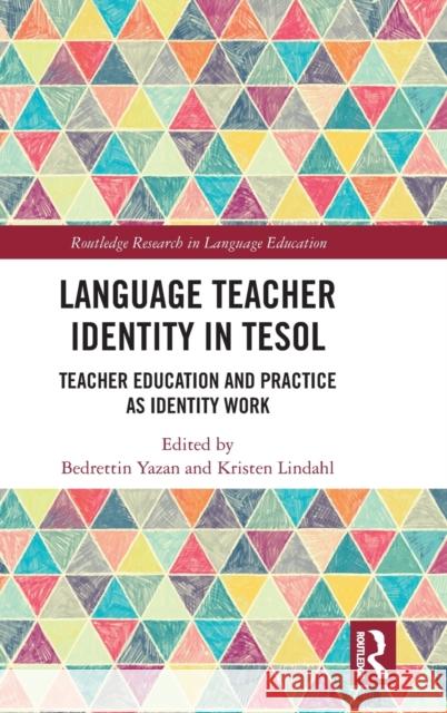 Language Teacher Identity in Tesol: Teacher Education and Practice as Identity Work Bedrettin Yazan Kristen Lindahl 9780367359560 Routledge - książka