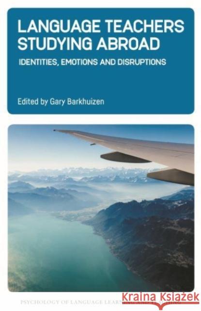 Language Teachers Studying Abroad: Identities, Emotions and Disruptions Gary Barkhuizen 9781788929936 Multilingual Matters Limited - książka