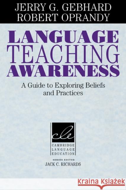 Language Teaching Awareness: A Guide to Exploring Beliefs and Practices Gebhard, Jerry G. 9780521639545 Cambridge University Press - książka