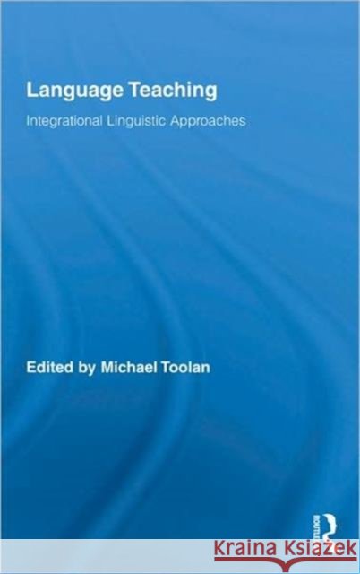 Language Teaching : Integrational Linguistic Approaches Michael Toolan Toolan Michael 9780415957533 Routledge - książka