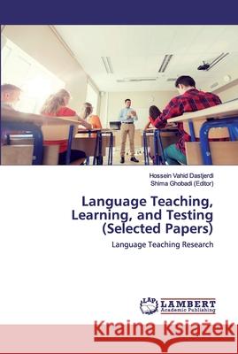 Language Teaching, Learning, and Testing (Selected Papers) Vahid Dastjerdi, Hossein 9786202519311 LAP Lambert Academic Publishing - książka