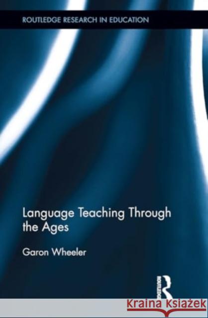 Language Teaching Through the Ages Garon Wheeler 9781032926032 Routledge - książka