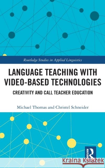 Language Teaching with Video-Based Technologies: Creativity and Call Teacher Education Michael Thomas Christel Schneider 9780367434533 Routledge - książka