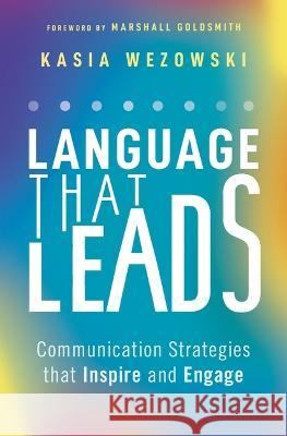 Language That Leads: Communication Strategies That Inspire and Engage Kasia Wezowski 9781400236596 HarperCollins Leadership - książka