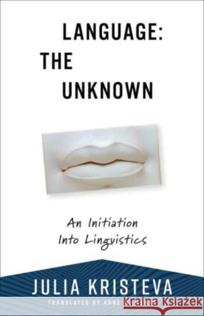 Language: The Unknown: An Initiation Into Linguistics Julia Kristeva 9780231216791 Columbia University Press - książka
