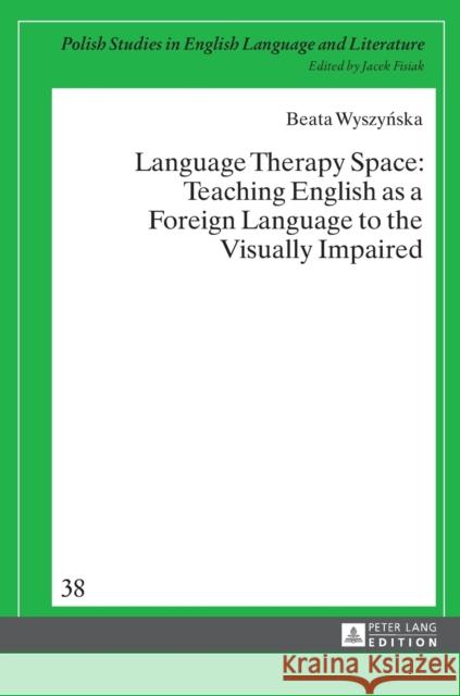 Language Therapy Space: Teaching English as a Foreign Language to the Visually Impaired Fisiak, Jacek 9783631668450 Peter Lang Gmbh, Internationaler Verlag Der W - książka