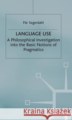 Language Use: A Philosophical Investigation Into the Basic Notions of Pragmatics Segerdahl, P. 9780333646113 Palgrave Macmillan - książka