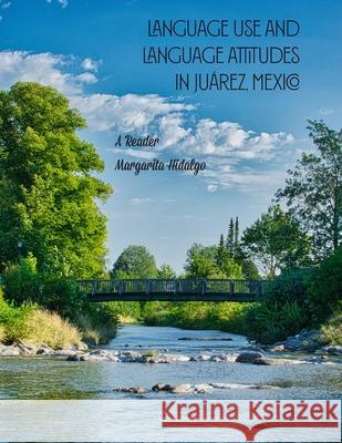 Language Use and Language Attitudes in Ju?rez, Mexico Margarita Hidalgo 9781726909396 Montezuma Publishing - książka