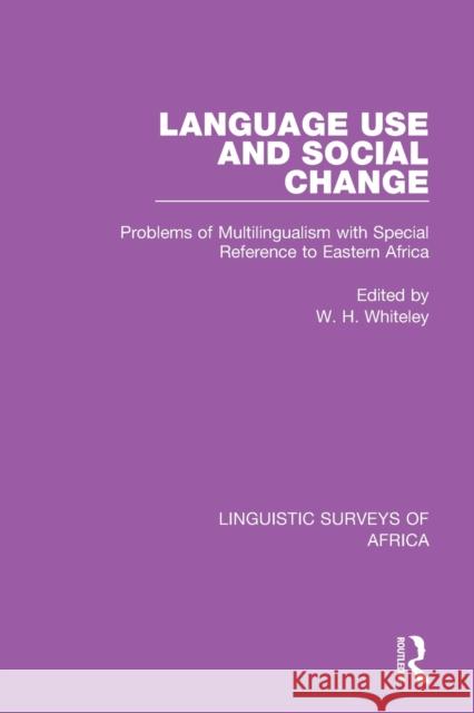 Language Use and Social Change: Problems of Multilingualism with Special Reference to Eastern Africa Wilfred Whiteley 9781138099364 Routledge - książka