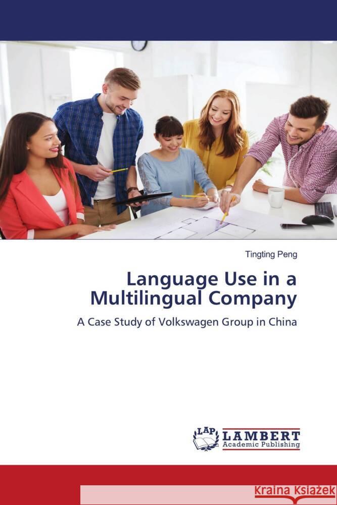 Language Use in a Multilingual Company Peng, Tingting 9786204726960 LAP Lambert Academic Publishing - książka