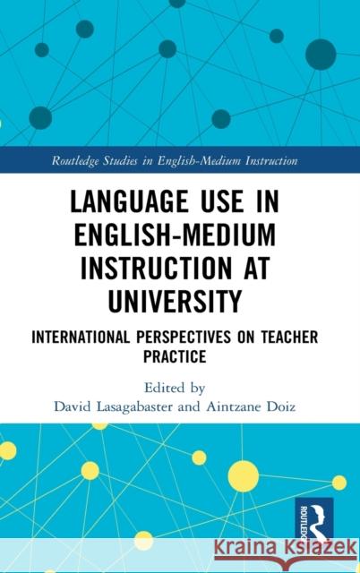 Language Use in English-Medium Instruction at University: International Perspectives on Teacher Practice David Lasagabaster Aintzane Doiz 9780367681784 Routledge - książka